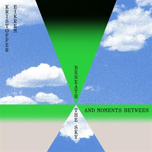 Eikrem, Kristoffer – Beneath the Sky and Moments Between