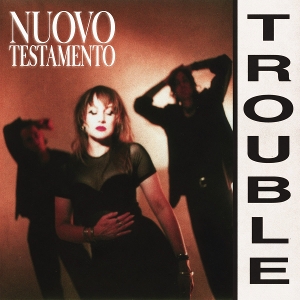 Nuovo Testamento – Trouble