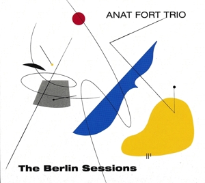 Anat Fort Trio – The Berlin Sessions