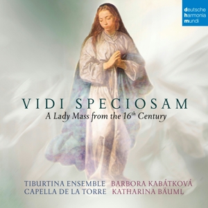 Capella De La Torre – Vidi Speciosam - a Lady Mass From the 16th Century
