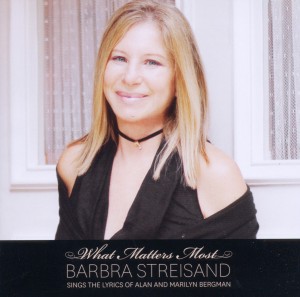 Streisand, Barbra – What Matters Most:Barbra Streisand Sings the Lyrics of Alan and Marilyn Bergman