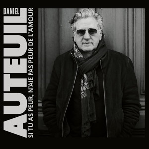 Auteuil, Daniel – Si Tu As Peur, N'aie Pas Peur De L'amour