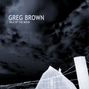 Brown, Greg – Milk of the Moon