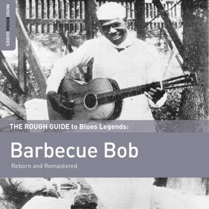 Barbecue Bob – Reborn and Remastered. Rough Guide To Blues Legend