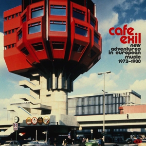 V/A – Cafe Exil - New Adventures In European Music 1972-1980