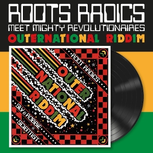 Roots Radics Meet Mighty Revolutionaries – Outernational Riddim