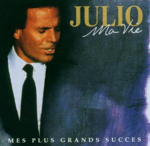 Iglesias, Julio – Ma Vie: Mes Plus Grands Succès