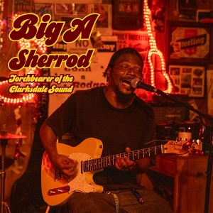 Big a Sherrod – Torchbearer of the Clarksdale Sound