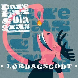 Bare Fjas Og Blagras – Lordagsgodt