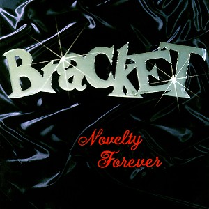 Bracket – Novelty Forever