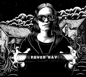 Fever Ray – Fever Ray