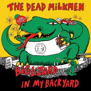 Dead Milkmen – Big Lizard In My Backyard