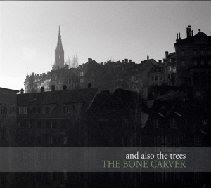 And Also the Trees – Bone Carver