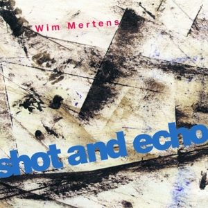 Mertens, Wim – Shot and Echo - a Sense of Place