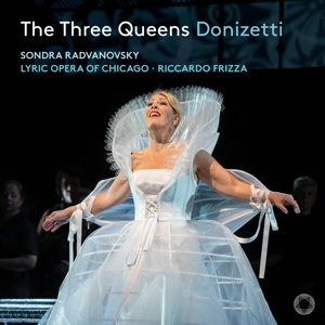 Radvanovsky, Sondra – Donizetti: the Three Queens (Anna Bolena/Maria Stuarda/Roberto Devereux)