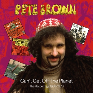 Brown, Pete – Can't Get Off the Planet - the Recordings 1968-1973