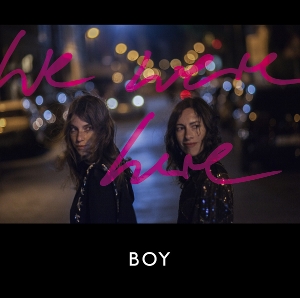 Boy – We Were Here