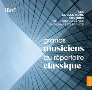 V/A – Grands Musiciens Du Repertoire Classique - Les Collections Sonores De La Bibliotheque Nationale De France