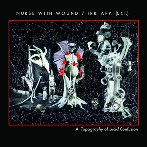 Nurse With Wound – A Topography of Lucid Confusion