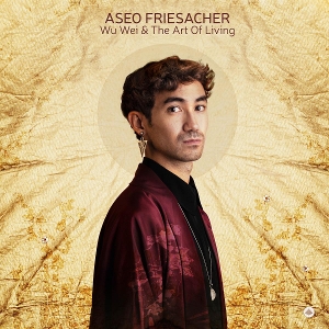 Friesacher, Aseo – Wu Wei & the Art of Living