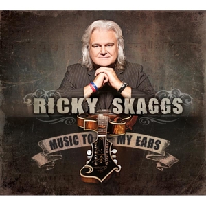 Skaggs, Ricky – Music To My Ears