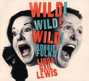 Fulks, Robbie & Linda Gail Lewis – Wild! Wild! Wild!