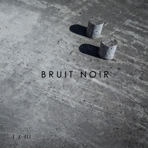 Bruit Noir – I/Iii