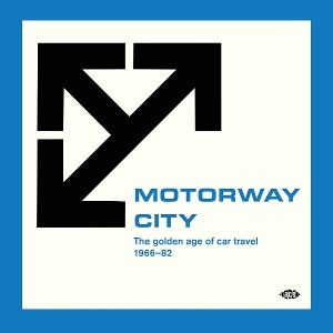 V/A – Motorway City - the Golden Age of Car Travel 1966-82