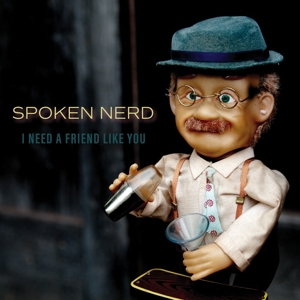Spoken Nerd – I Need a Friend Like You