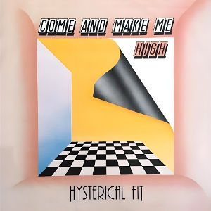 Fit, Hysterical – Come and Make Me High