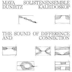 Duniet, Maya & Solistenensemble Kaleidoskop – The Sound of Difference and Connection
