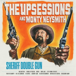 Upsessions and Monty Neysmith – Sheriff Double Gun
