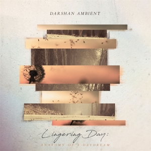 Darshan Ambient – Lingering Day: Anatomy of a Daydream