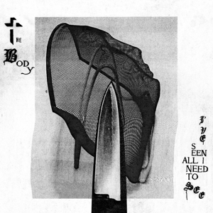 Body – I've Seen All I Need To See