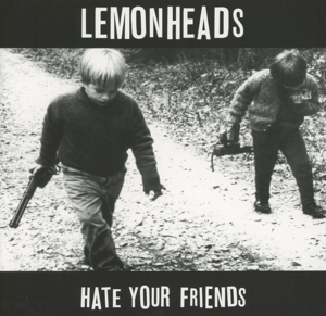 Lemonheads – Hate Your Friends