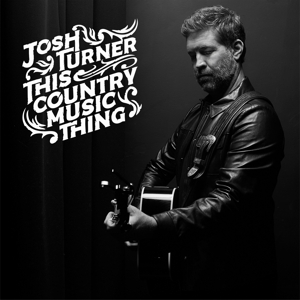 Turner, Josh – This Country Music Thing