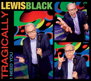 Black, Lewis – Tragically, I Need You