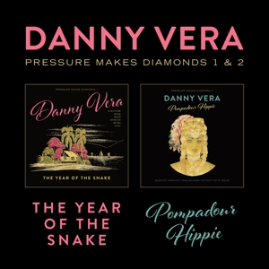 Vera, Danny – Pressure Makes Diamonds 1&2 - the Year of the Snake & Pompadour Hippie
