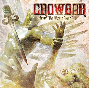 Crowbar – Sever the Wicked Hand
