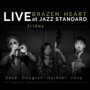Douglas, Dave -Quintet- – Brazen Heart Live At Jazz Standard - Friday