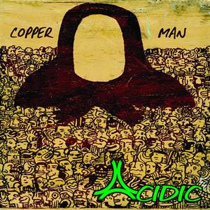 Acidic – Copper Man