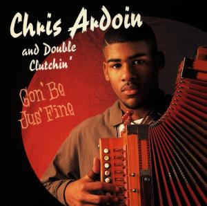 Ardoin, Chris & Nustep – Gon' Be Jus' Fine