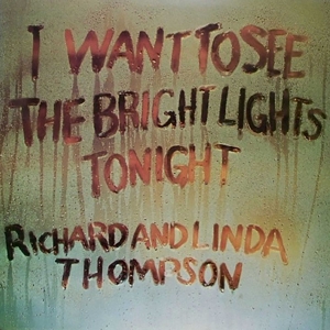 Thompson, Richard & Linda – I Want To See the Bright Lights Tonight