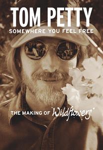 Petty, Tom – Somewhere You Feel Free - the Making of Wildflowers