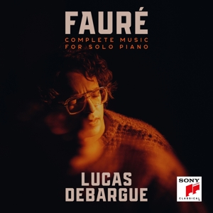 Debargue, Lucas – Fauré: Complete Music For Solo Piano