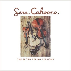 Cahoone, Sera – The Flora String Sessions