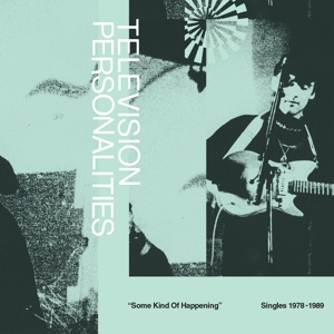 Television Personalities – Some Kind of Happening: Singles 1978-1989