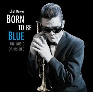 Baker, Chet – Born To Be Blue - the Music of His Life