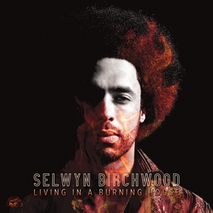 Birchwood, Selwyn – Living In a Burning House
